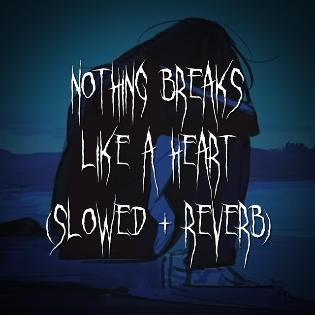 nothing breaks like a heart - slowed + reverb