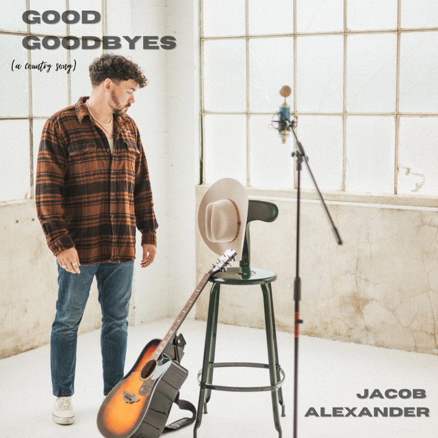 Good Goodbyes (a country song) - Single by Jacob Alexander | Spotify
