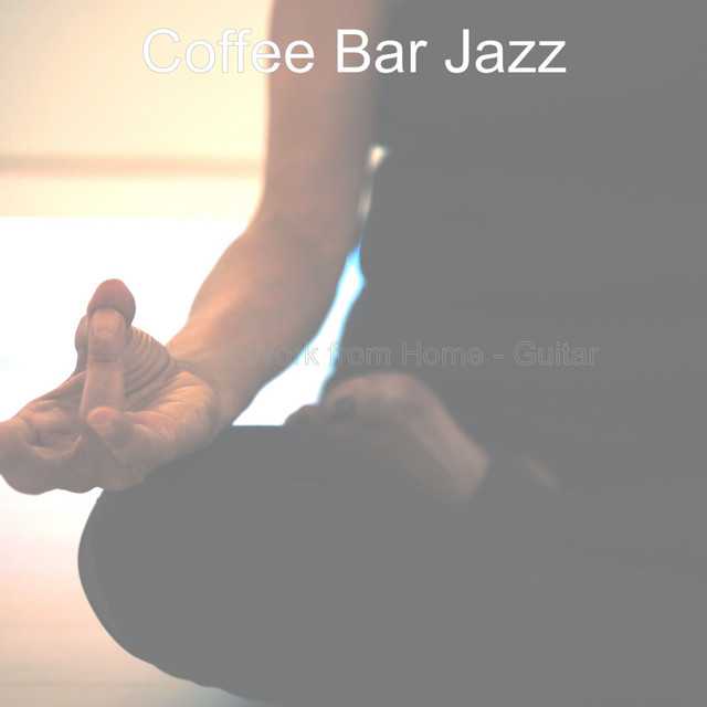Music for Work from Home - Guitar - Album by Coffee Bar Jazz | Spotify