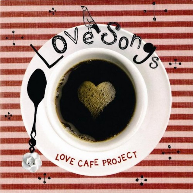 Love Songs - Album by LOVE CAFE PROJECT | Spotify