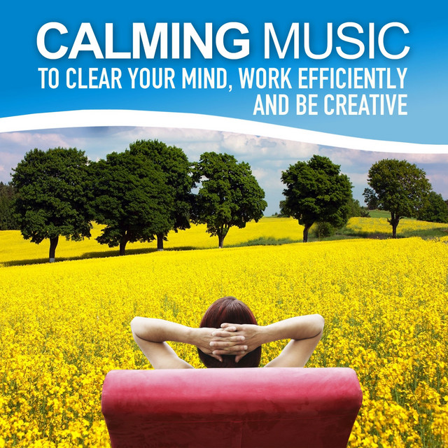 Calming Music to Clear Your Mind, Work Efficiently and Be Creative (Relaxing Soundscapes for Self-Healing, Music Therapy) cover