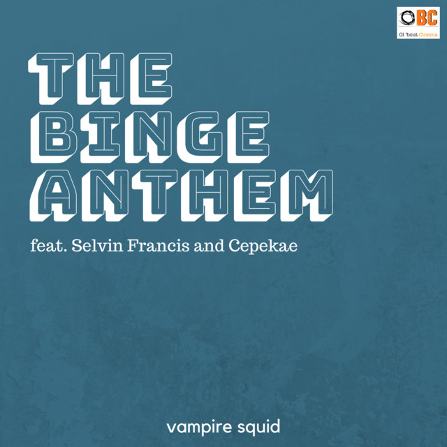 The Binge Anthem with Ol 'bout Cinema cover