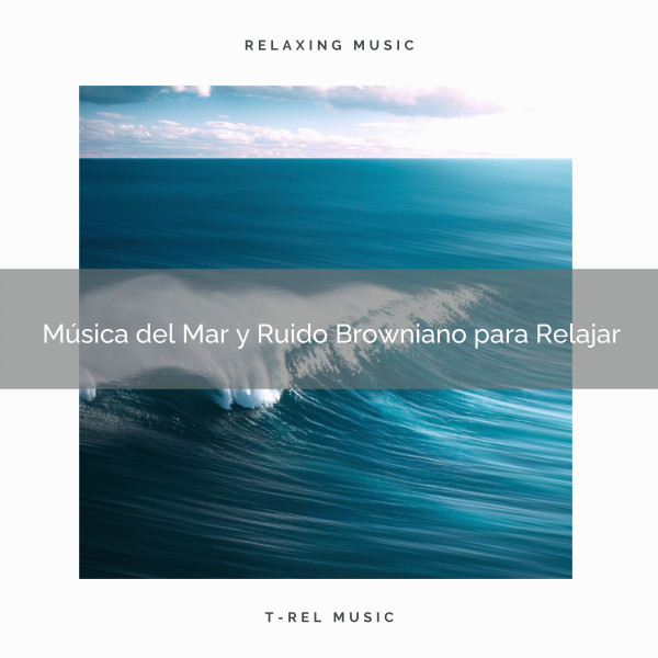 Música del Mar y Ruido Browniano para Relajar cover art