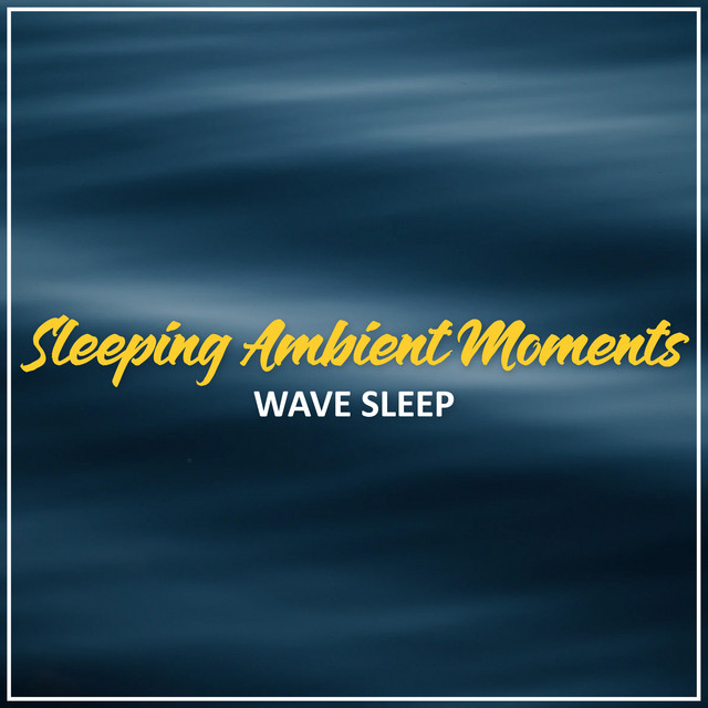 Sleeping Ambient Moments - Album by Wave Sleep | Spotify