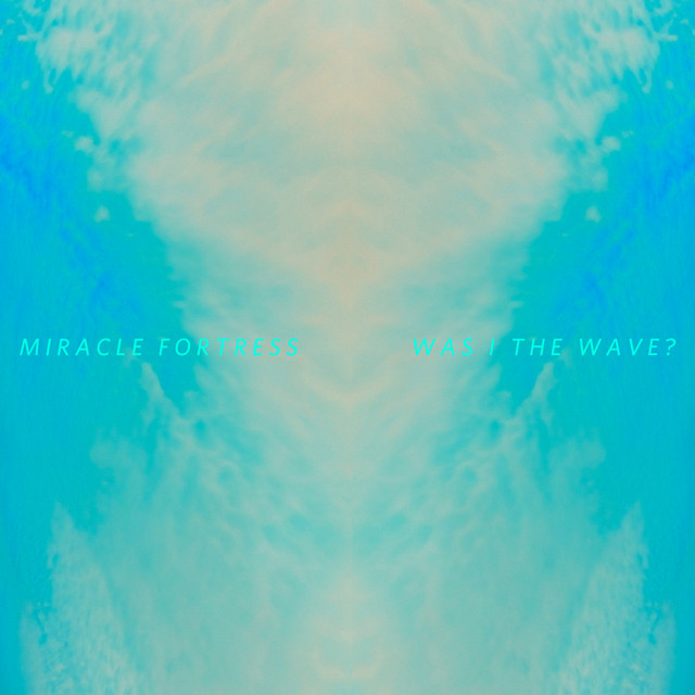 Omslag för Was I The Wave? av Miracle Fortress