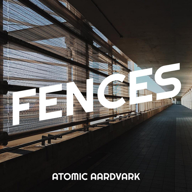 Atomic Aardvark – Fences