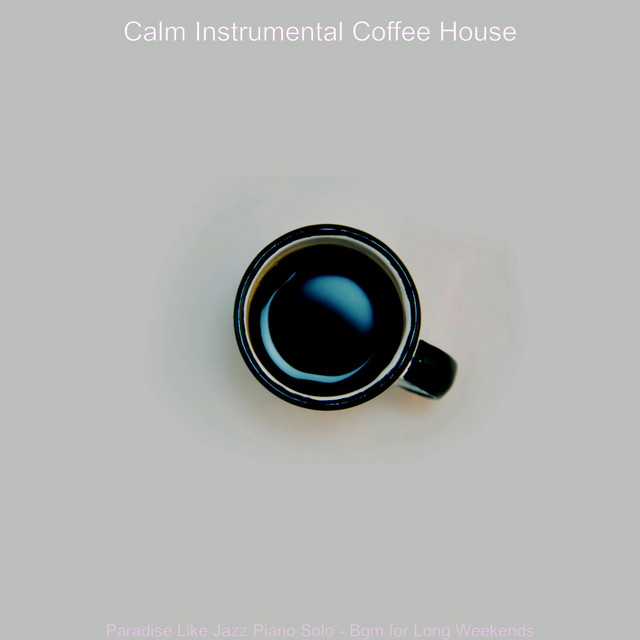 Paradise Like Jazz Piano Solo - Bgm for Long Weekends - Album by Calm ...