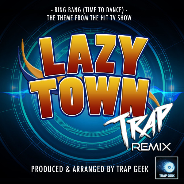 Bing Bang Time To Dance (From "Lazy Town") - Trap Remix
