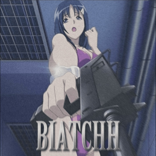 BIATCHH
