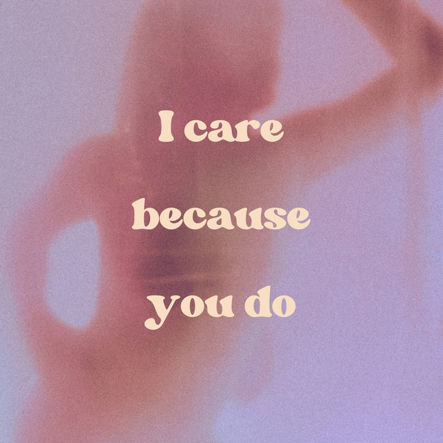 I Care Because You Do