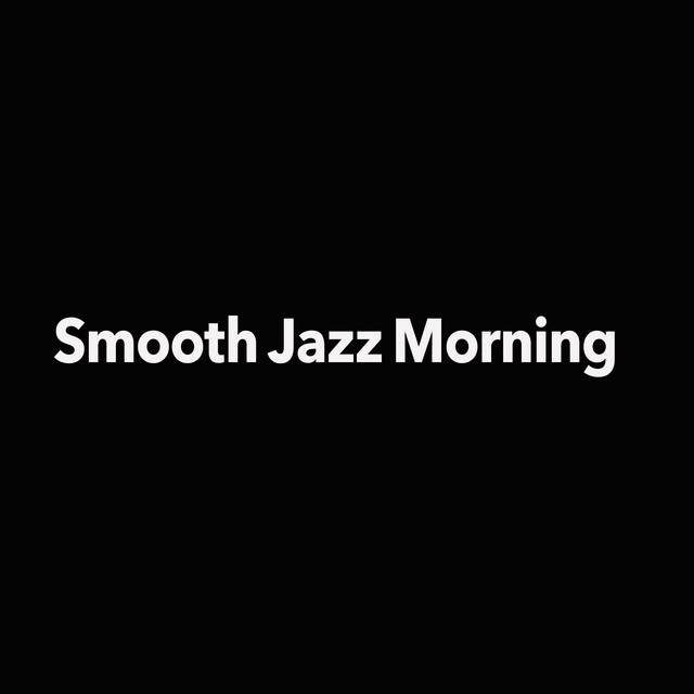 Smooth Jazz Morning - Album by Easy Listening Chilled Jazz | Spotify