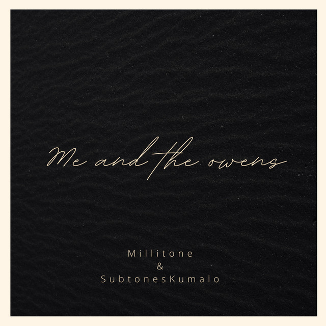 Me and the Owens - song and lyrics by Millitone, Subtones Kumalo | Spotify