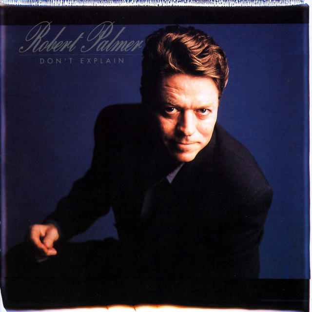 Don't Explain by Robert Palmer