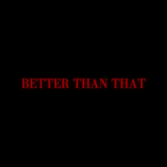 BETTER THAN THAT