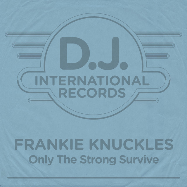 Only The Strong Survive - song and lyrics by Frankie Knuckles