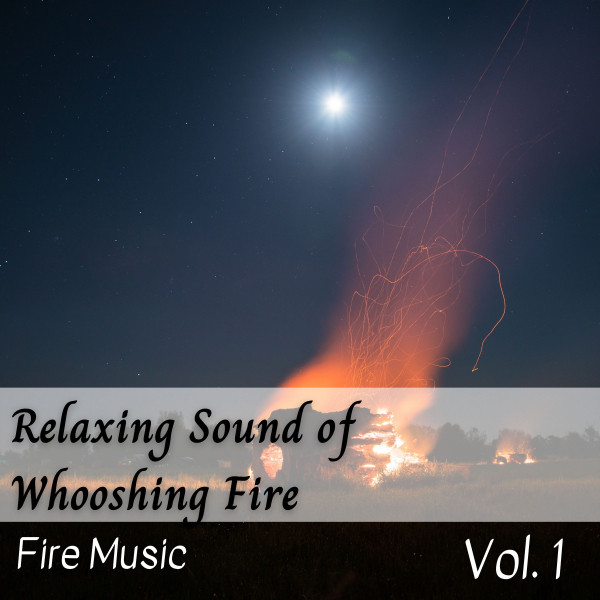 Fire Music: Relaxing Sound of Whooshing Fire Vol. 1 - Album by Fire ...