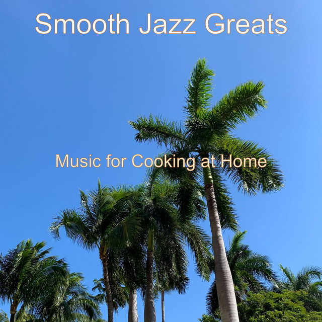 Music for Cooking at Home - Album by Smooth Jazz Greats | Spotify