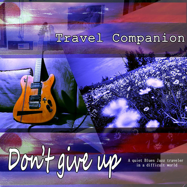 Don't give up: A Quiet Blues Jazz Traveler in a difficult world