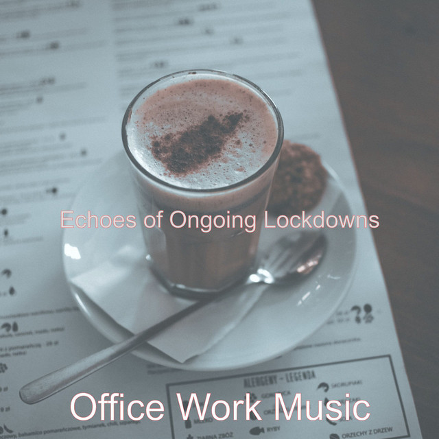 Echoes of Ongoing Lockdowns - Album by Office Work Music | Spotify