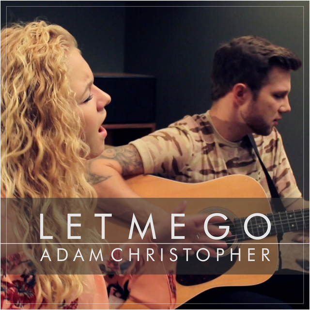 Let Me Go (Acoustic) - Single by Adam Christopher | Spotify