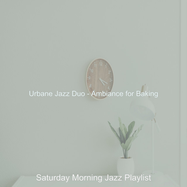 Urbane Jazz Duo - Ambiance for Baking - Album by Saturday Morning Jazz ...