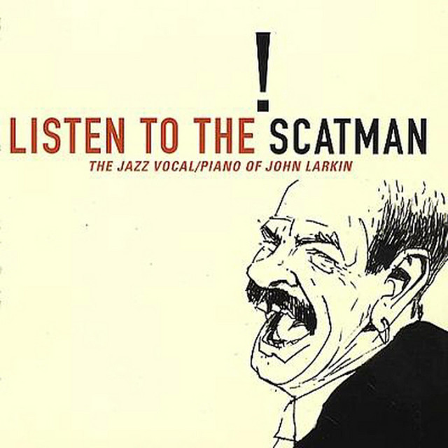 Listen to the Scatman: The Jazz Vocal/Piano of John Larkin cover art