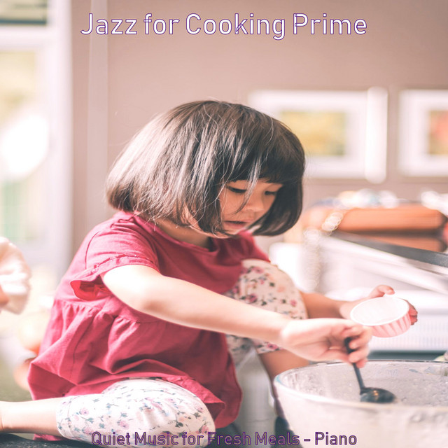 Quiet Music for Fresh Meals - Piano - Album by Jazz for Cooking Prime ...