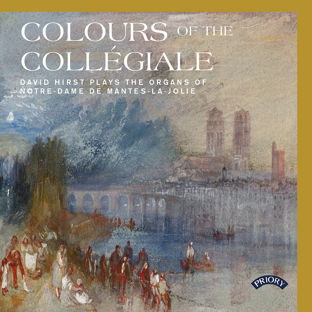 Colours of the Collegiale - David Hirst plays the Organs of Notre Dame de Mantes-la-jolie cover