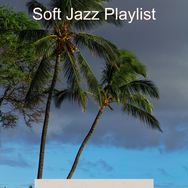 Culinary Tours, Double Bass Solo - Album by Soft Jazz Playlist | Spotify