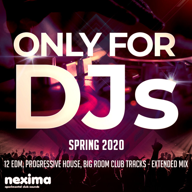 Only for DJs - Spring 2020 - 12 Edm, Progressive House, Big Room Club Tracks - Extended Mix cover art