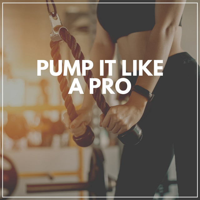 Pump It Like a Pro - Album by Treadmill Workout Music | Spotify