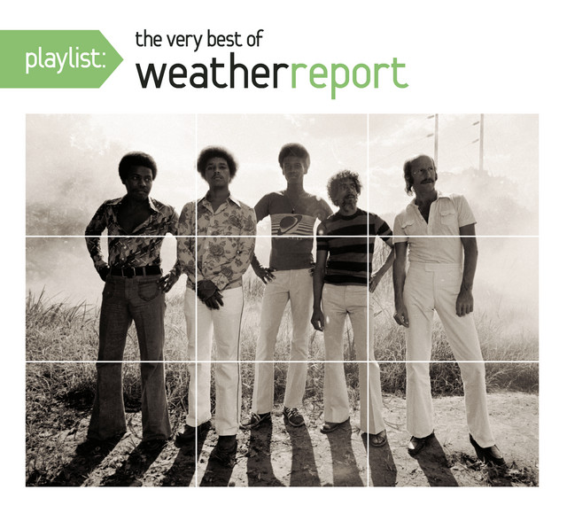 Playlist: The Very Best Of Weather Report - Compilation by Weather ...