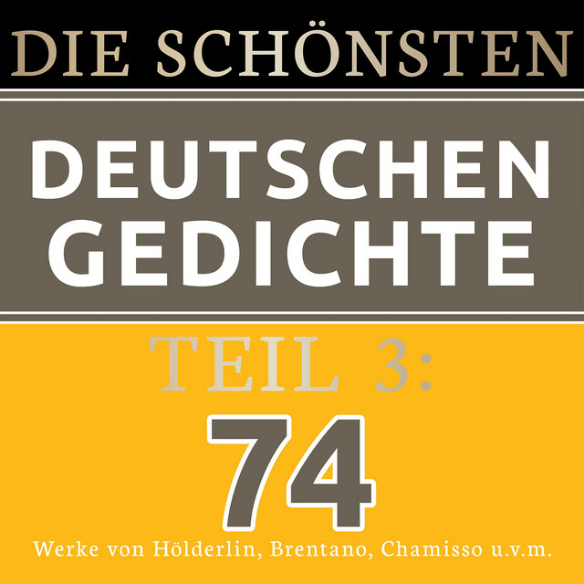 Die schönsten deutschen Gedichte 3 (74 Werke von Friedrich Hölderlin, Clemens Brentano, Adelbert von Chamisso und vielen mehr.)
