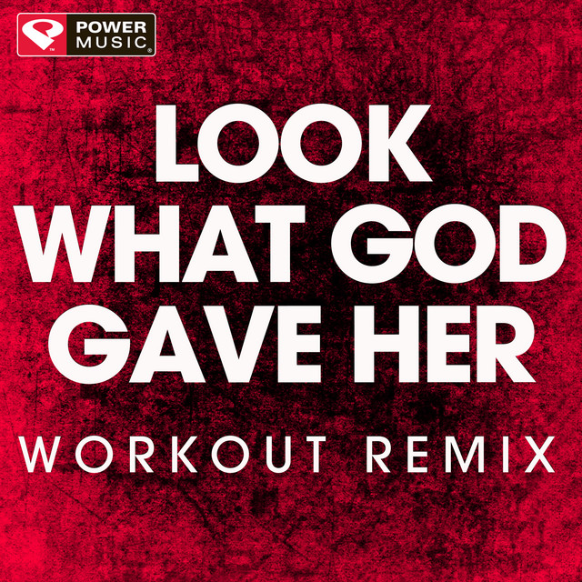Look What God Gave Her - Workout Remix