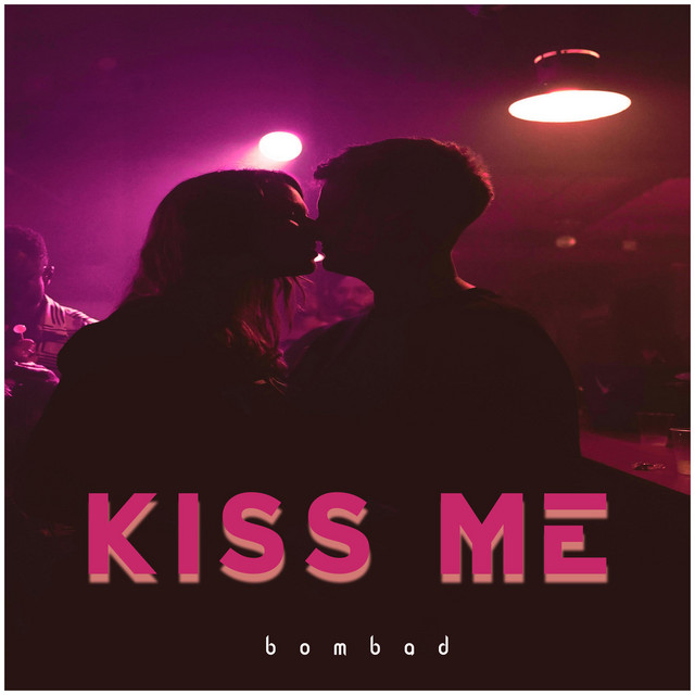 Kiss Me - Single by Bombad | Spotify