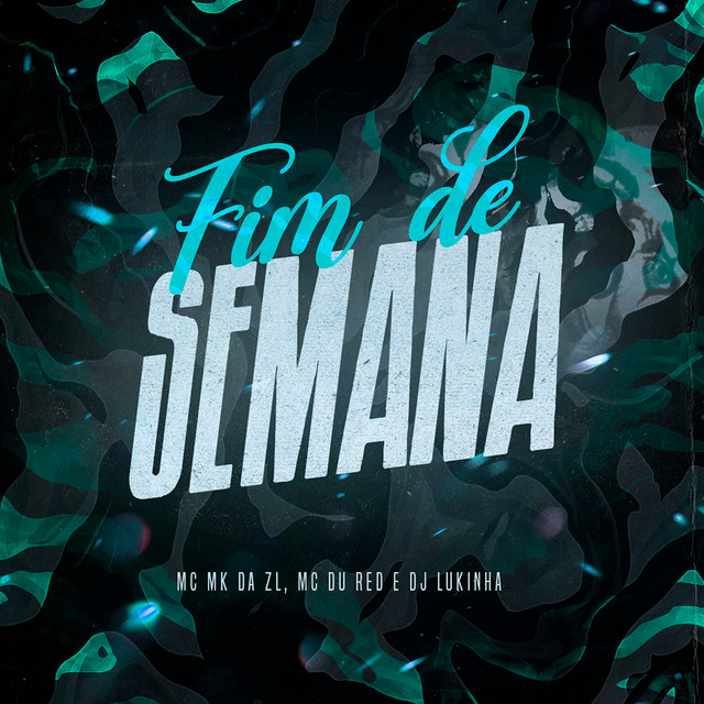 DJ Lukinha, MC MK DA ZL, MC Du Red – Fim de semana