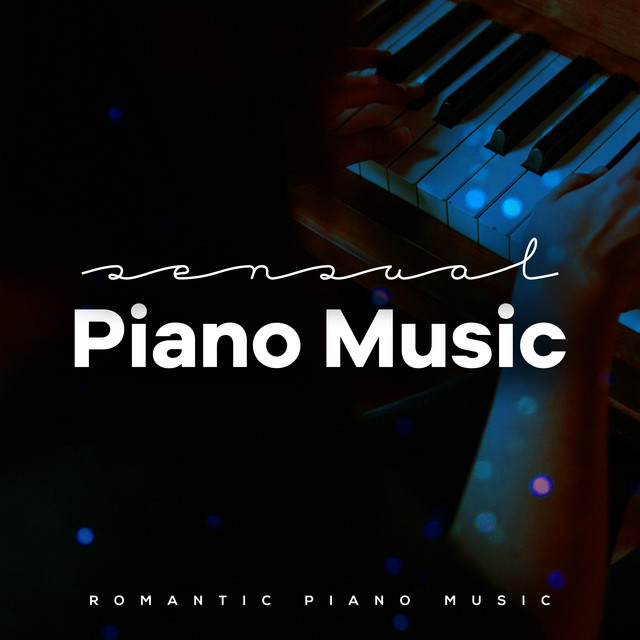 Sensual Piano Music - Album by Romantic Piano Music | Spotify