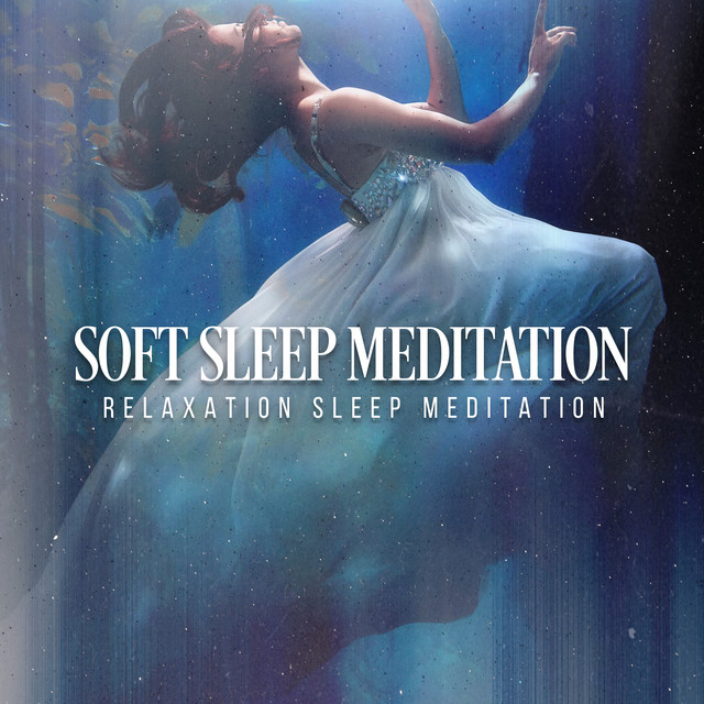 Soft Sleep Meditation - Album by Relaxation Sleep Meditation | Spotify