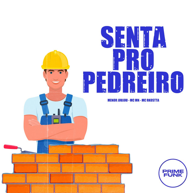 Menor Joujou, MC MN, Mc Rkostta, Prime Funk – Senta Pro Pedreiro