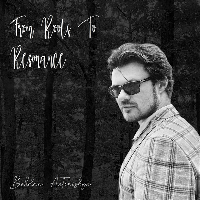 Обкладинка Bohdan Antonishyn — From Roots to Resonance