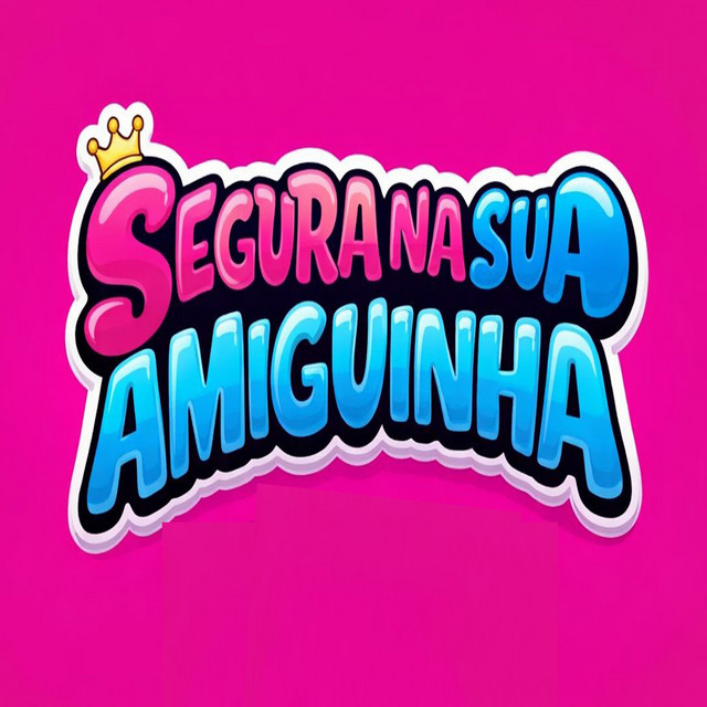 SEGURA NA AMIGUINHA