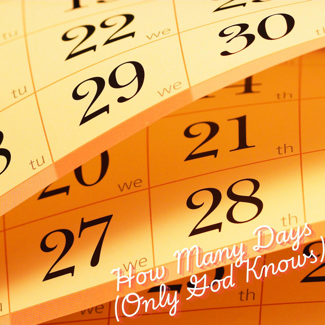 How Many Days (Only God Knows)
