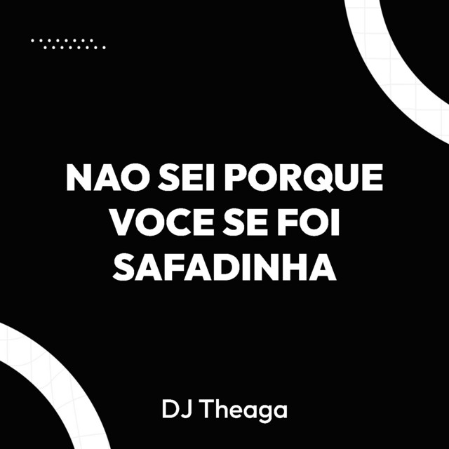 NAO SEI PORQUE VOCE SE FOI SAFADINHA
