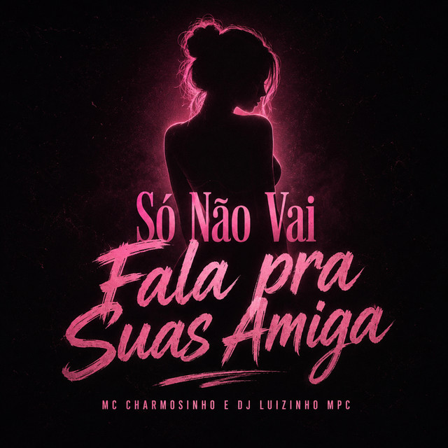 Só Não Vai Fala pra Suas Amiga