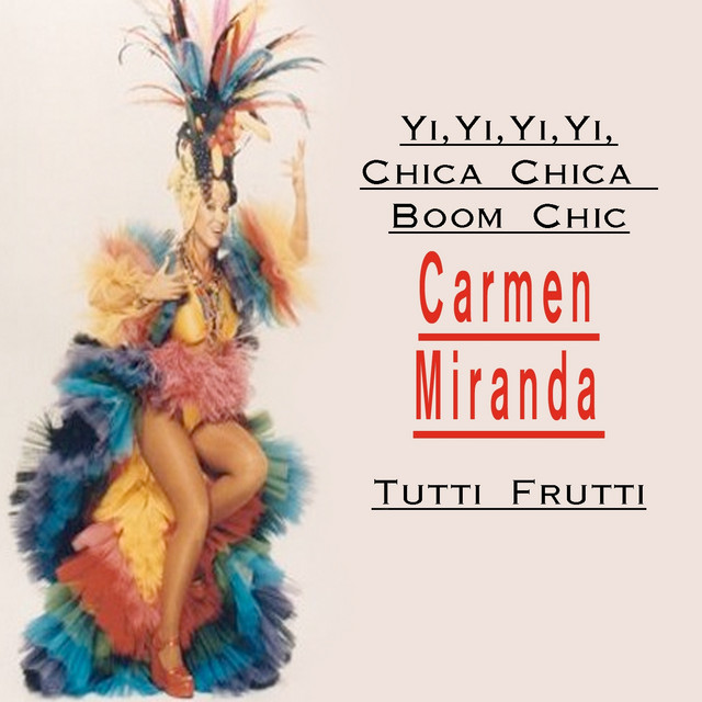Yi Yi Yi Yi Chica Chica Boom Chic - Album by Carmen Miranda | Spotify