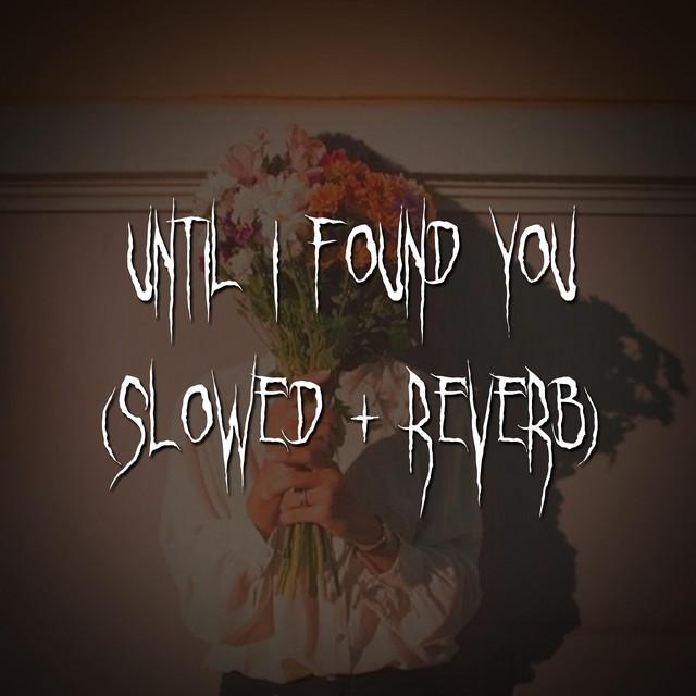 until i found you - slowed + reverb