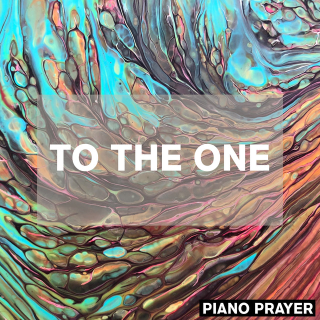 To the One - Album by Piano Prayer | Spotify