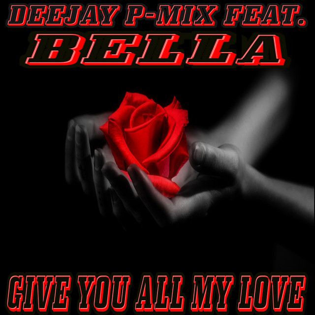 Give You All My Love - Single by Deejay P-Mix | Spotify