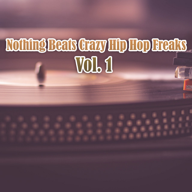 Nothing Beats Crazy Hip Hop Freaks, Vol. 1 - Compilation by
