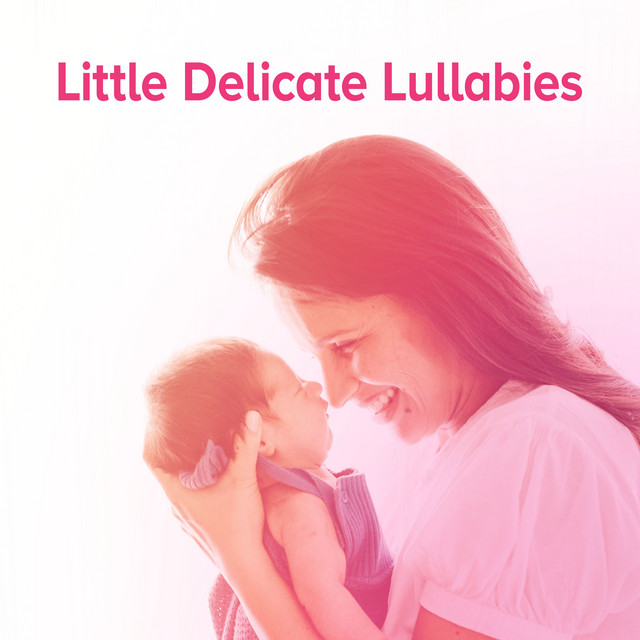 Little Delicate Lullabies - Album by Bedtime Baby Lullaby | Spotify